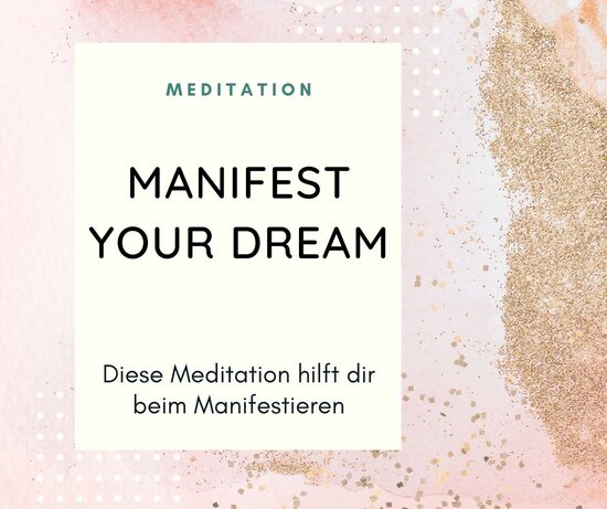 Meditation Manifestieren - Manifest Your Dreams