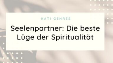 Seelenpartner - die beste Lüge der Spiritualität