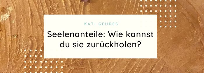 Seelenanteile zurückholen