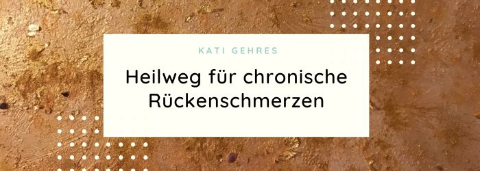 Chronische Rückenschmerzen - ein Heilweg