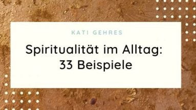Spiritualität im Alltag - Beispiele
