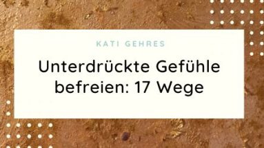 unterdrückte Gefühle befreien