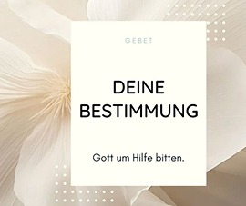 Deine Bestimmung - Gebet Deine Bestimmung - Gebet