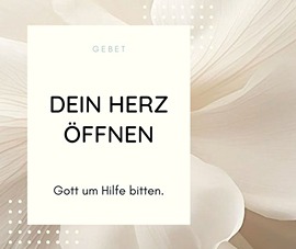 Dein Herz öffnen - Gebet Dein Herz öffnen - Gebet