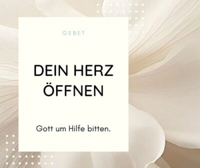 Gebet-Herzoeffnung Dein Herz öffnen - Gebet