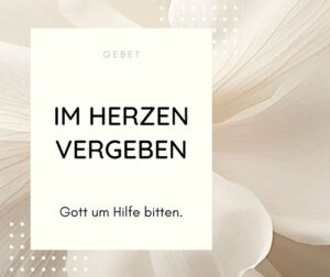 Im Herzen vergeben - Gebet