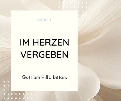 Gebet-Im-Herzen-Vergeben Im Herzen vergeben - Gebet
