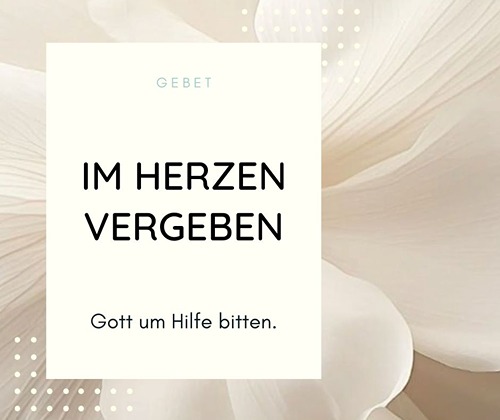 Gebet um im Herzen zu vergeben & Blessing